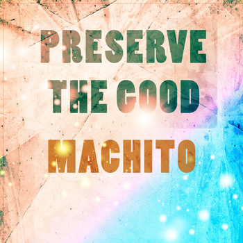 Machito - Preserve The Good