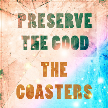 The Coasters - Preserve The Good