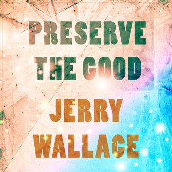 JERRY WALLACE - Preserve The Good