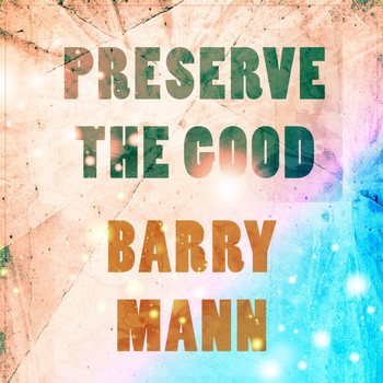 Barry Mann - Preserve The Good