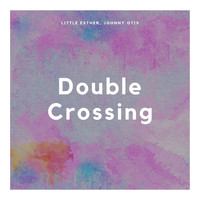 Little Esther, Johnny Otis - Double Crossing