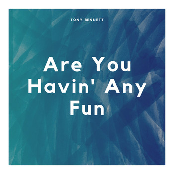 Tony Bennett - Are You Havin' Any Fun