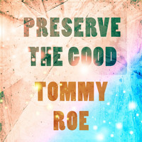 Tommy Roe - Preserve The Good