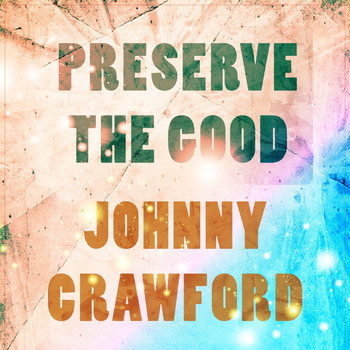 Johnny Crawford - Preserve The Good