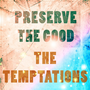 The Temptations - Preserve The Good