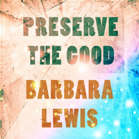 Barbara Lewis - Preserve The Good