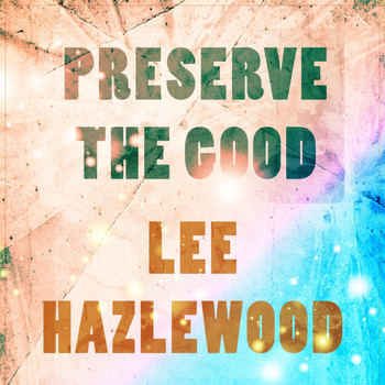 Lee Hazlewood - Preserve The Good