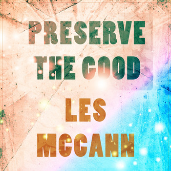 Les McCann - Preserve The Good