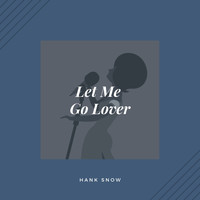Hank Snow - Let Me Go Lover (Country)