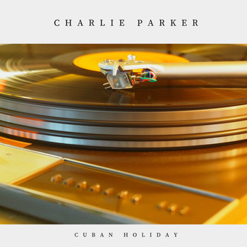 Charlie Parker - Cuban Holiday (Jazz)