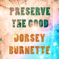 Dorsey Burnette - Preserve The Good