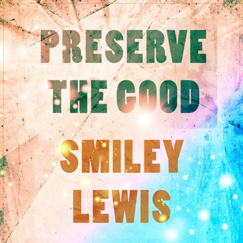 Smiley Lewis - Preserve The Good