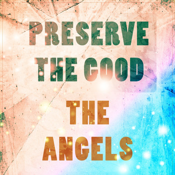 The Angels - Preserve The Good