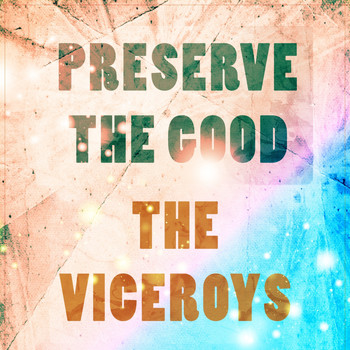 The Viceroys - Preserve The Good