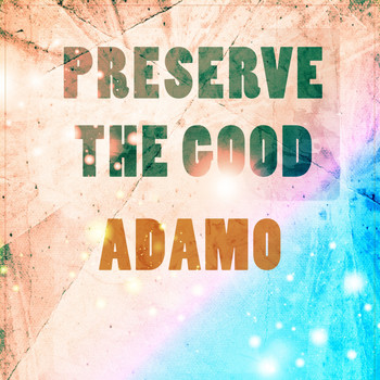 Adamo - Preserve The Good