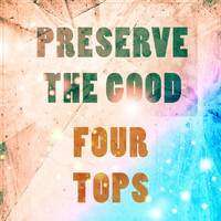 Four Tops - Preserve The Good