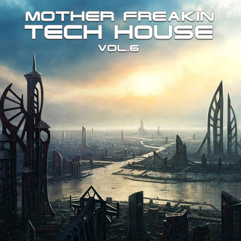 Various Artists - Mother Freakin Tech House, Vol.6 ((BEST SELECTION OF CLUBBING TECH HOUSE TRACKS)