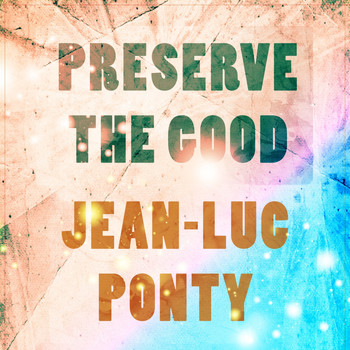 Jean-Luc Ponty - Preserve The Good