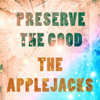 The Applejacks - Preserve The Good
