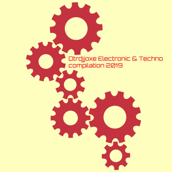 Dtrdjjoxe - Dtrdjjoxe Electronic & Techno Compilation 2019
