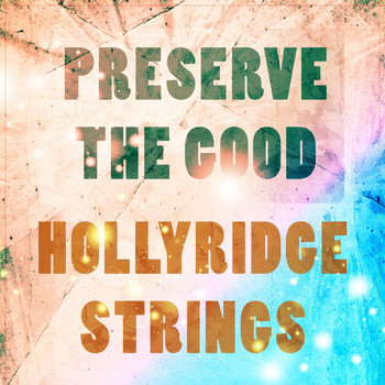 Hollyridge Strings - Preserve The Good