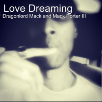 Dragonlord Mack / Mack Porter III - Love Dreaming