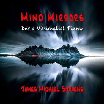 James Michael Stevens - Mind Mirrors - Dark Minimalist Piano