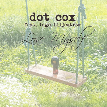 Dot Cox - Lose Myself (feat. Inga Liljeström)