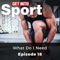 Various Authors - What Do I Need - Get Into Sport Series, Episode 18