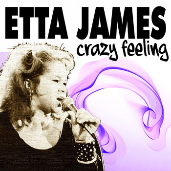 Etta James - Crazy Feeling (Some Of Her Best Songs [Explicit])