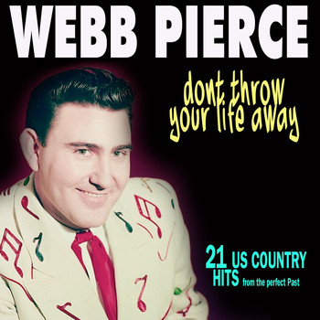 Webb Pierce - Dont Throw Your Life Away (21 Us Country Hits)