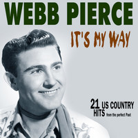 Webb Pierce - It's My Way (21 Us Country Hits)