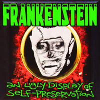 Frankenstein - An Ugly Display of Self Preservation