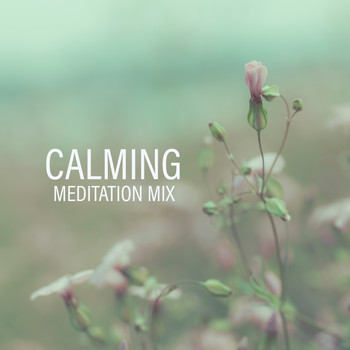 Calming Sounds, Kundalini: Yoga, Meditation, Relaxation - Calming Meditation Mix – New Age Music for Yoga, Deep Meditation, Mindfulness Relaxation, Inner Balance, Zen, Kundalini Awakening, Chakra Zone