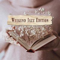 Sensual Chill Saxaphone Band, Smooth Jazz Music Ensemble, Ladies Jazz Group - Weekend Jazz Edition - 15 Tracks for Friday Evenings, Saturday and Sunday Afternoons