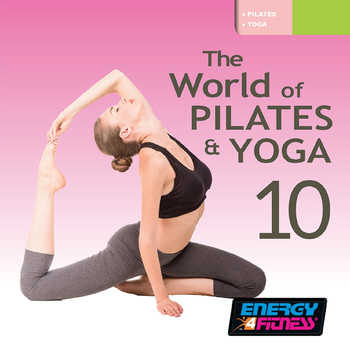 Various Artists - The World of Pilates & Yoga Vol. 10 (Mixed Compilation for Fitness & Workout - 55 / 107 BPM - Ideal for Pilates & Yoga)