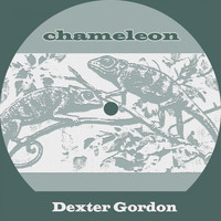 Dexter Gordon, Dexter Gordon Quintet, Dexter Gordon Quartet, Dexter Gordon & Wardell Gray - Chameleon