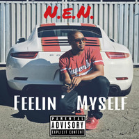 N.E.N. - Feelin' Myself (Explicit)