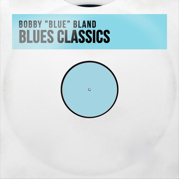 Bobby "Blue" Bland - Blues Classics