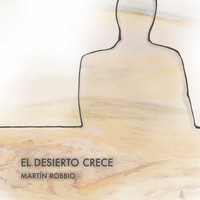 Martin Robbio - El Desierto Crece