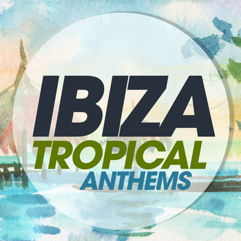 Various Artists - Ibiza Tropical Anthems