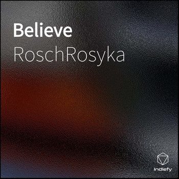 RoschRosyka - Believe