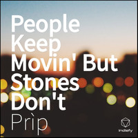 Prìp - People Keep Movin' But Stones Don't