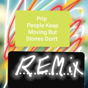 Prìp - People Keep Moving But Stones Don't (Remix)