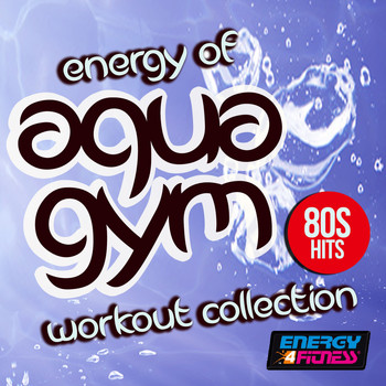Various Artists - Energy of Aqua Gym 80S Hits Workout Collection