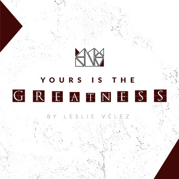 Leslie Vélez - Yours is the Greatness