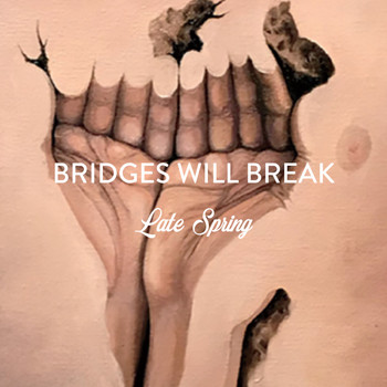Bridges Will Break - Late Spring