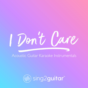 Sing2Guitar - I Don't Care (Acoustic Guitar Karaoke Instrumentals)