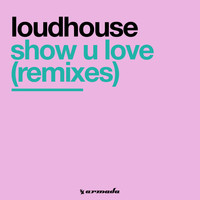 Loudhouse - Show U Love (Remixes)