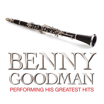 Benny Goodman - Benny Goodman Performing His Greatest Hits